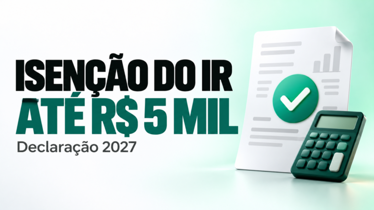 Isenção do IR até 5 mil: quanto você economiza e o que muda na declaração de 2027